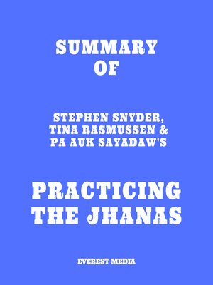 cover image of Summary of Stephen Snyder, Tina Rasmussen & Pa Auk Sayadaw's Practicing the Jhanas